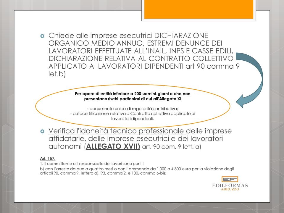 b) Verifica l'idoneità tecnico professionale delle imprese affidatarie, delle imprese esecutrici e dei lavoratori autonomi (ALLEGATO XVII) art. 90 com. 9 lett.