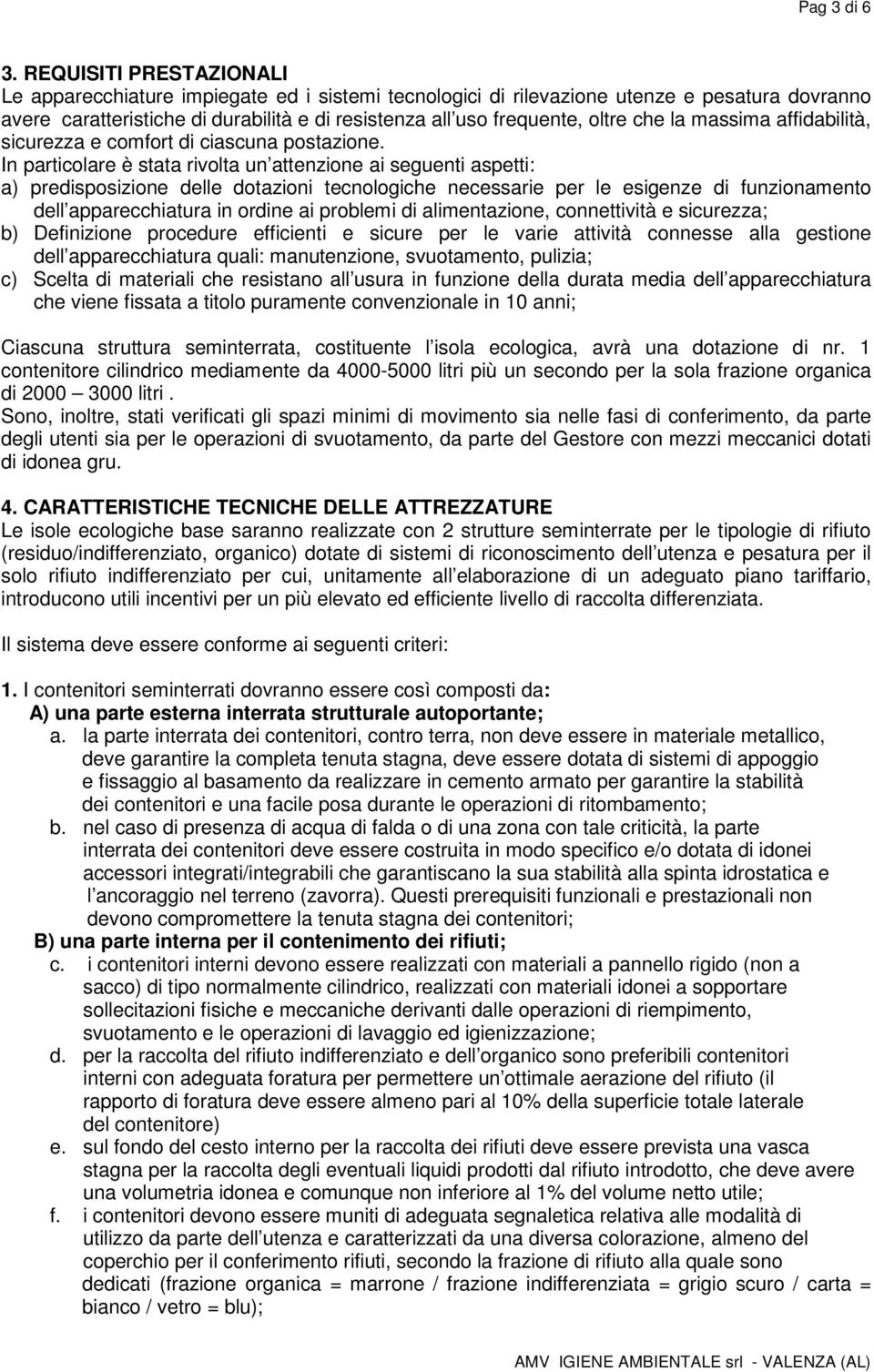 che la massima affidabilità, sicurezza e comfort di ciascuna postazione.