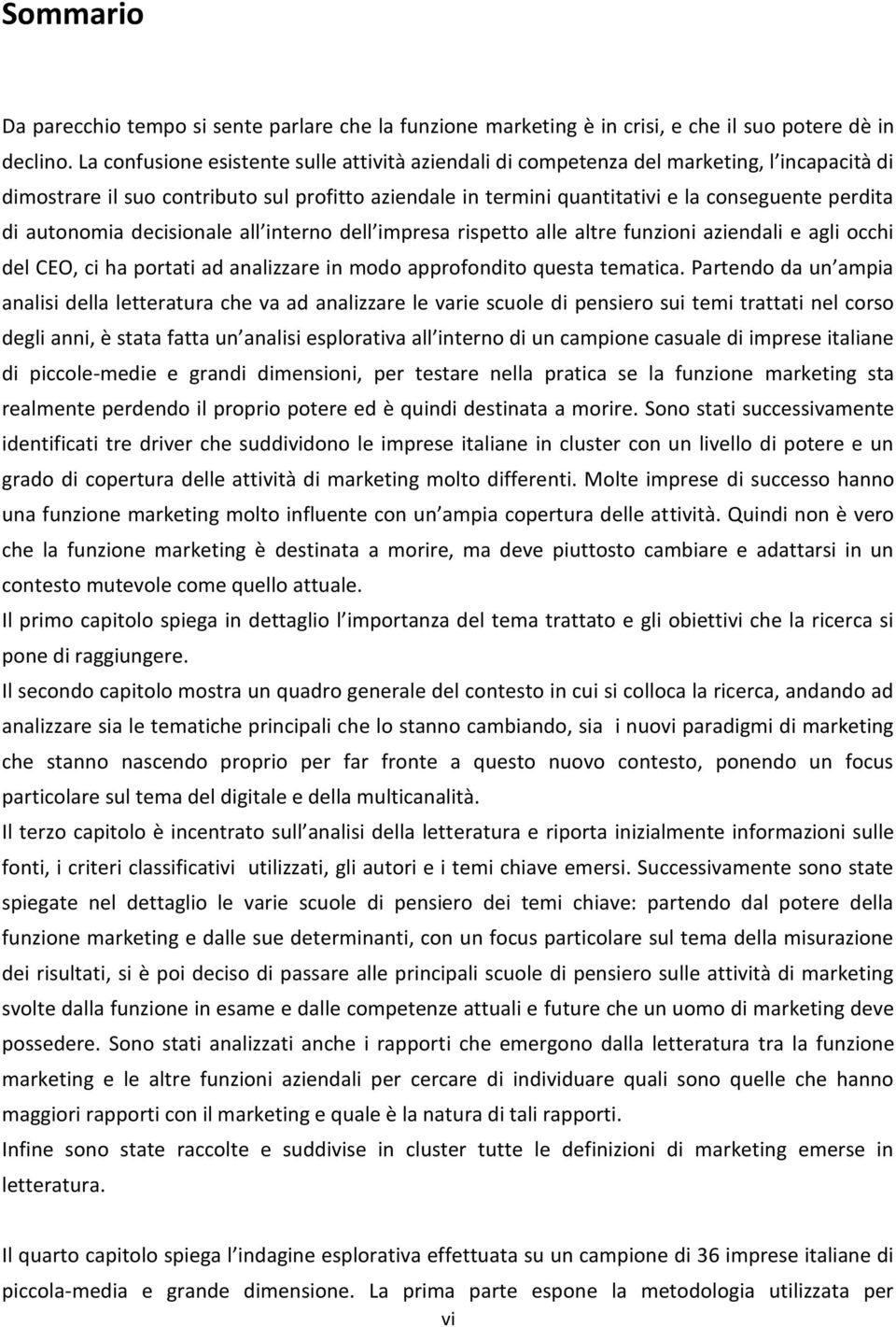 autonomia decisionale all interno dell impresa rispetto alle altre funzioni aziendali e agli occhi del CEO, ci ha portati ad analizzare in modo approfondito questa tematica.