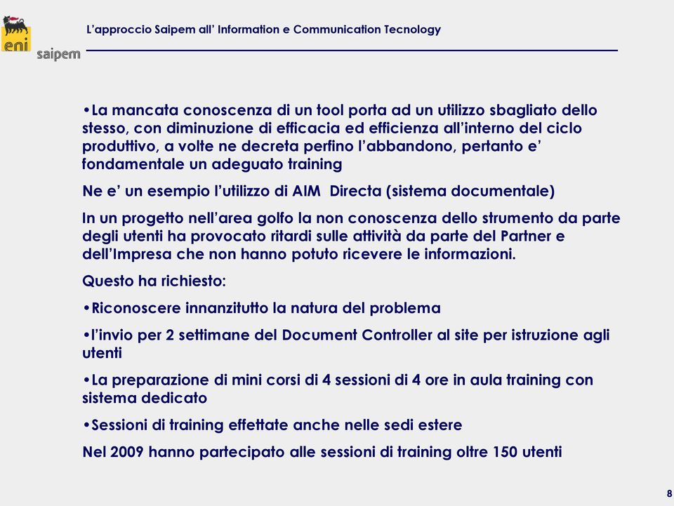 la non conoscenza dello strumento da parte degli utenti ha provocato ritardi sulle attività da parte del Partner e dell Impresa che non hanno potuto ricevere le informazioni.