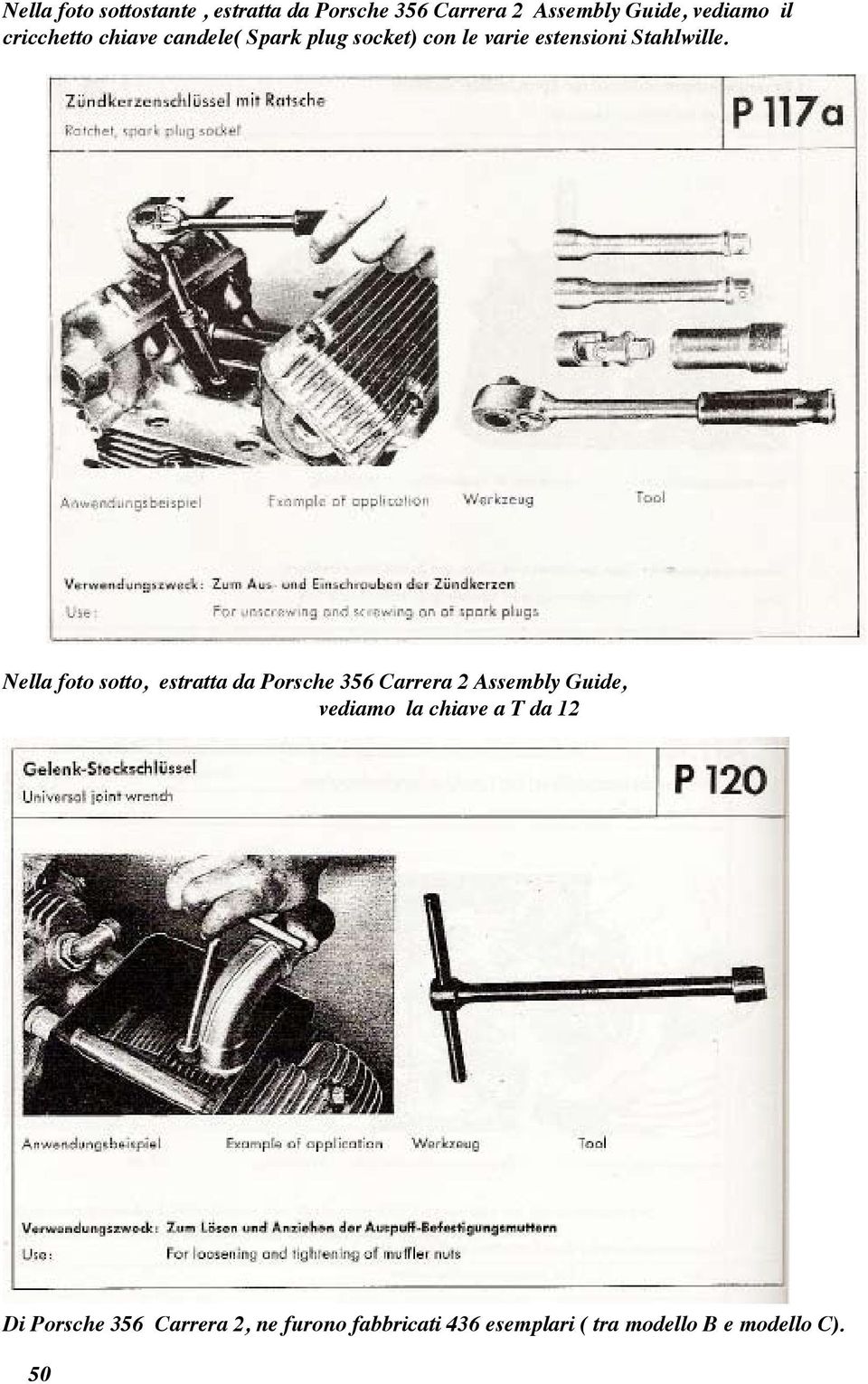 Nella foto sotto, estratta da Porsche 356 Carrera 2 Assembly Guide, vediamo la chiave a