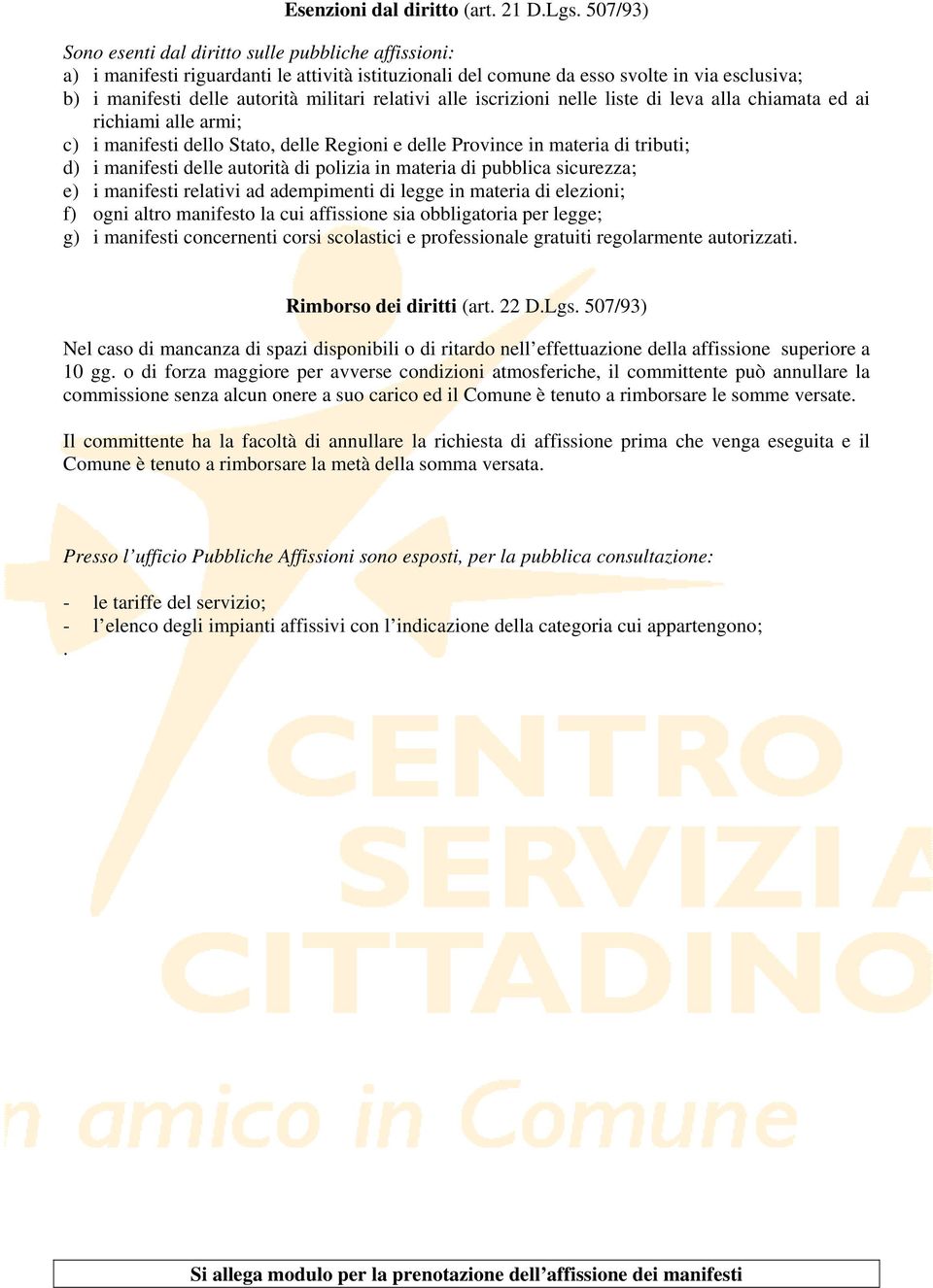 relativi alle iscrizioni nelle liste di leva alla chiamata ed ai richiami alle armi; c) i manifesti dello Stato, delle Regioni e delle Province in materia di tributi; d) i manifesti delle autorità di