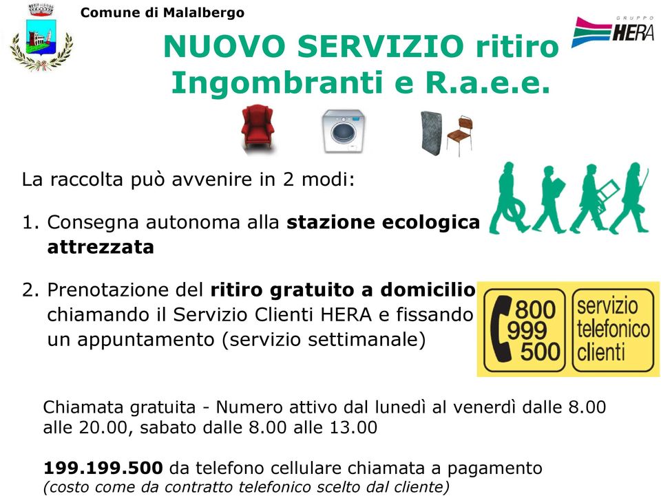 Prenotazione del ritiro gratuito a domicilio chiamando il Servizio Clienti HERA e fissando un appuntamento (servizio