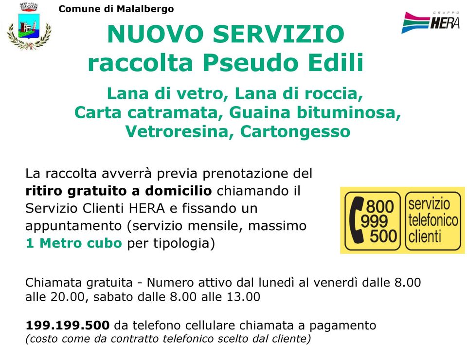 (servizio mensile, massimo 1 Metro cubo per tipologia) Chiamata gratuita - Numero attivo dal lunedì al venerdì dalle 8.00 alle 20.