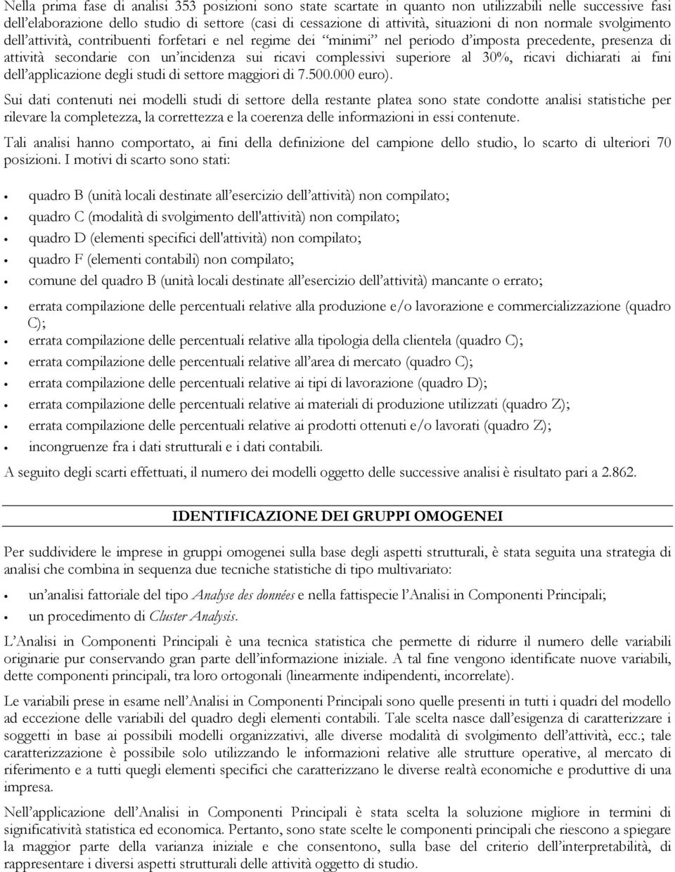 superiore al 30%, ricavi dichiarati ai fini dell applicazione degli studi di settore maggiori di 7.500.000 euro).