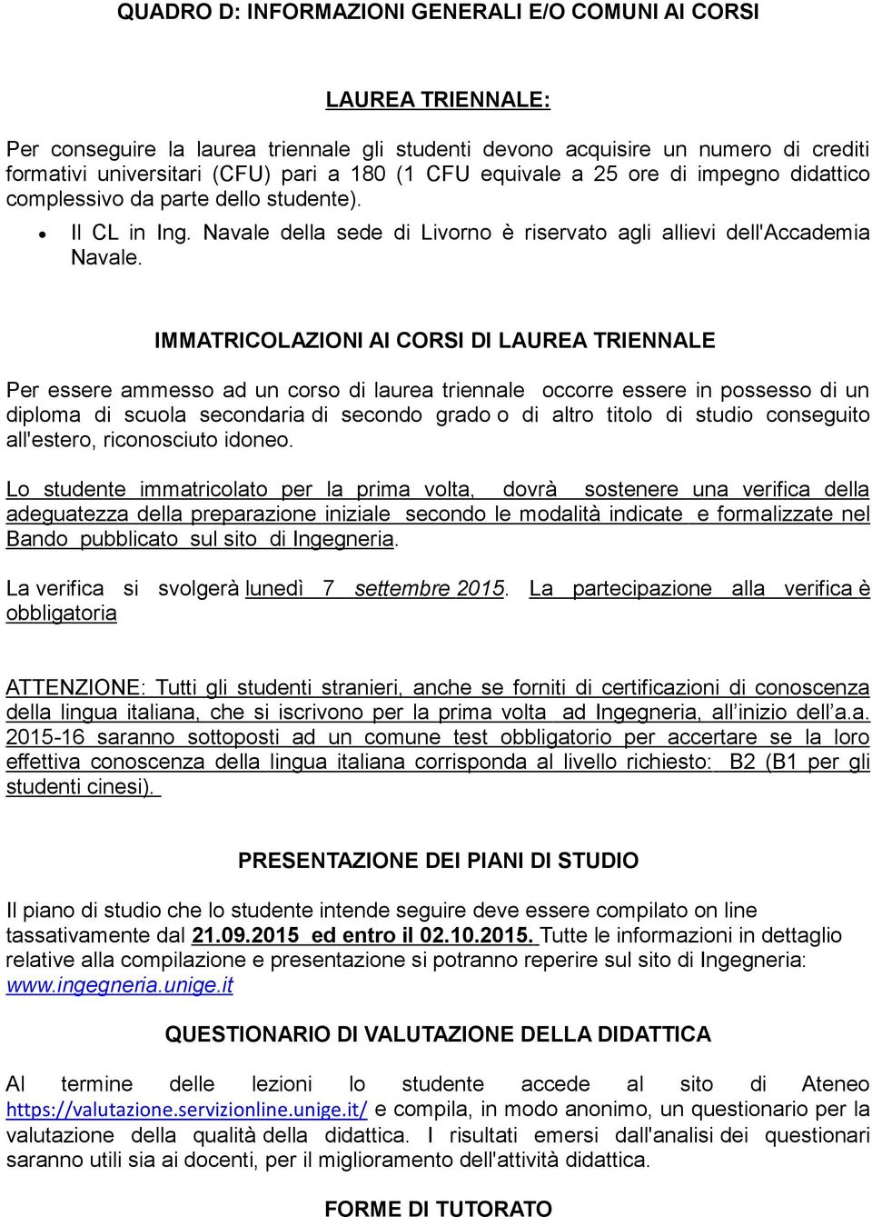 IMMATRICOLAZIONI AI CORSI DI LAUREA TRIENNALE Per essere ammesso ad un corso di laurea triennale occorre essere in possesso di un diploma di scuola secondaria di secondo grado o di altro titolo di