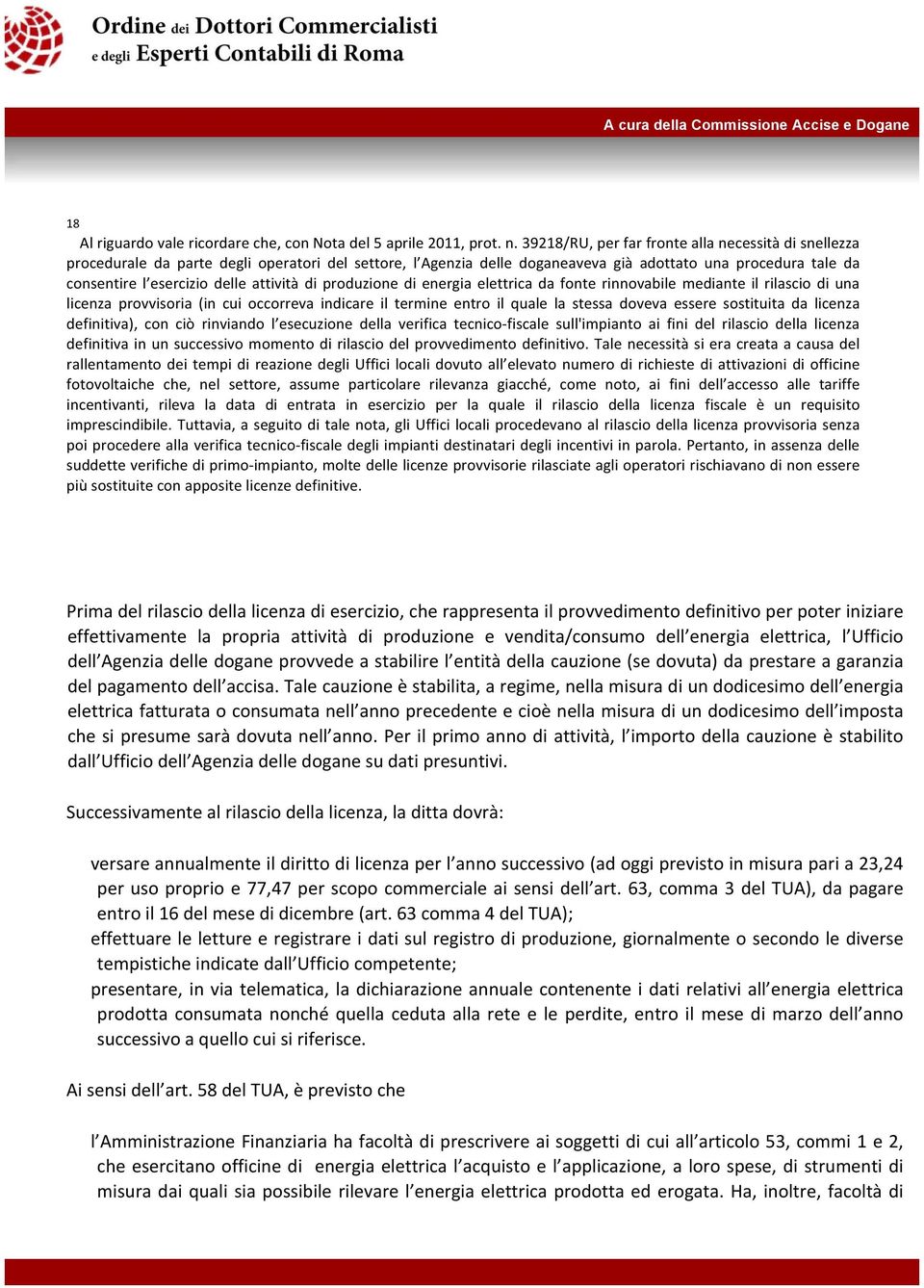 attività di produzione di energia elettrica da fonte rinnovabile mediante il rilascio di una licenza provvisoria (in cui occorreva indicare il termine entro il quale la stessa doveva essere