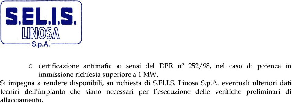 Si impegna a rendere disponibili, su richiesta di S.El.I.S. Linosa S.p.A.