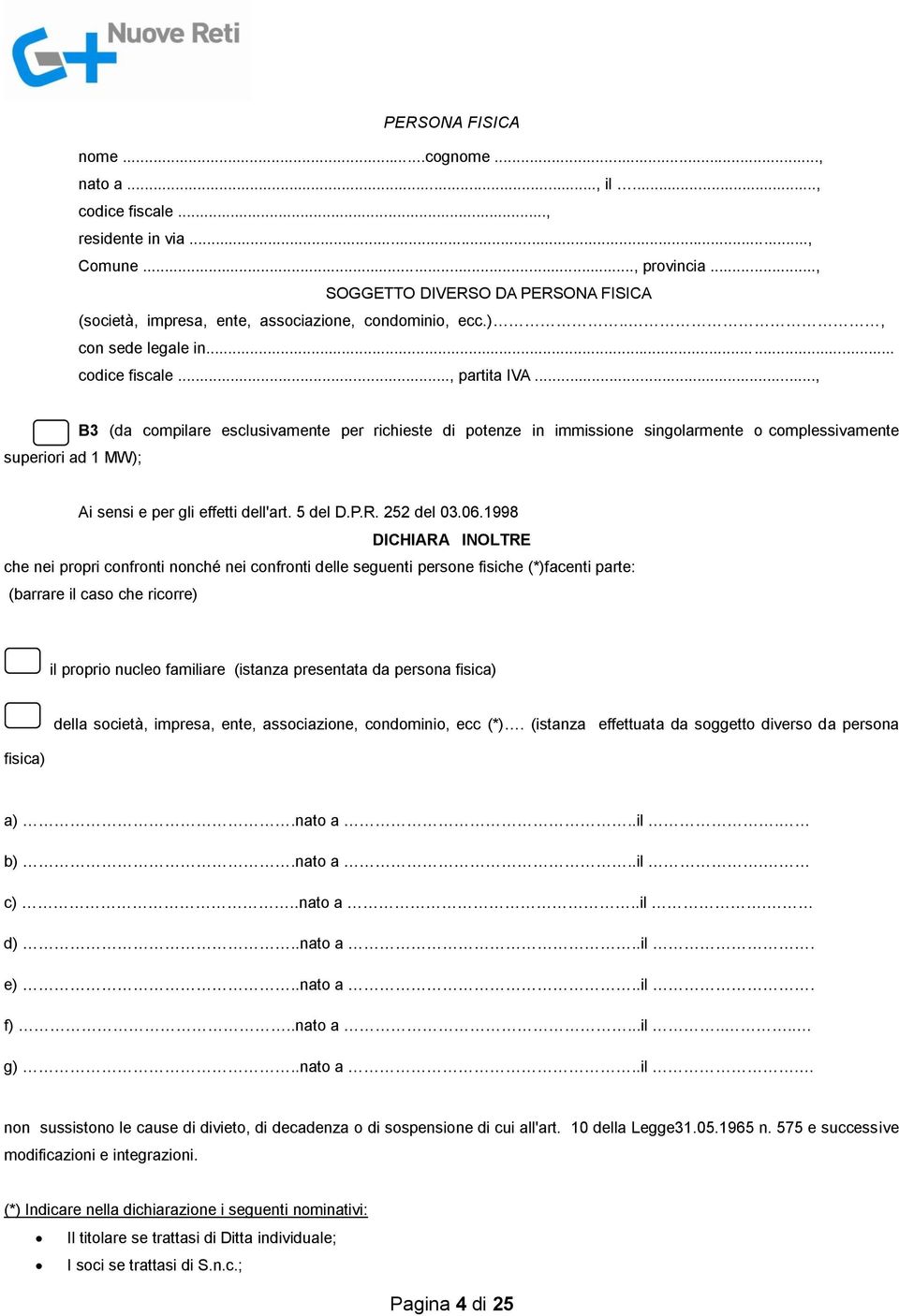 .., superiori ad 1 MW); B3 (da compilare esclusivamente per richieste di potenze in immissione singolarmente o complessivamente Ai sensi e per gli effetti dell'art. 5 del D.P.R. 252 del 03.06.