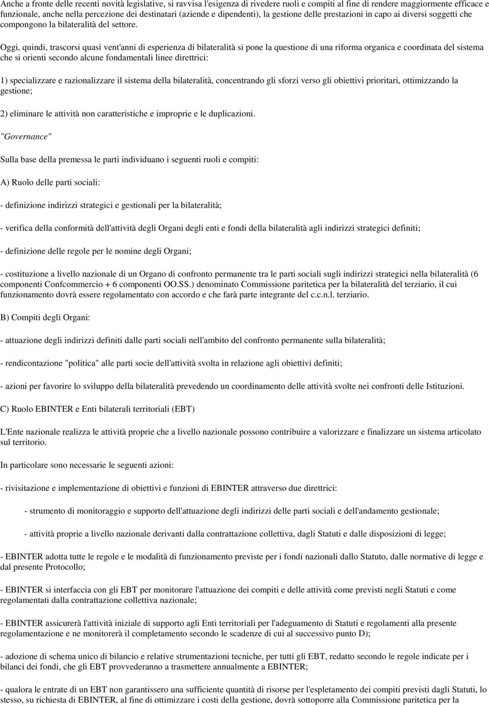 Oggi, quindi, trascorsi quasi vent'anni di esperienza di bilateralità si pone la questione di una riforma organica e coordinata del sistema che si orienti secondo alcune fondamentali linee