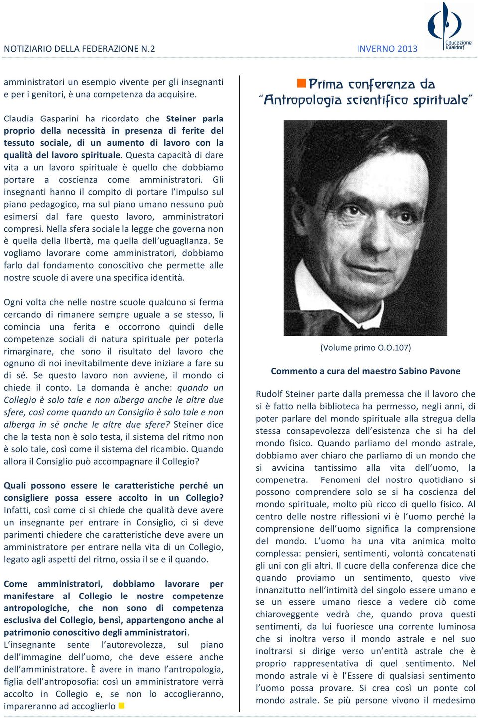 Questa capacità di dare vita a un lavoro spirituale è quello che dobbiamo portare a coscienza come amministratori.