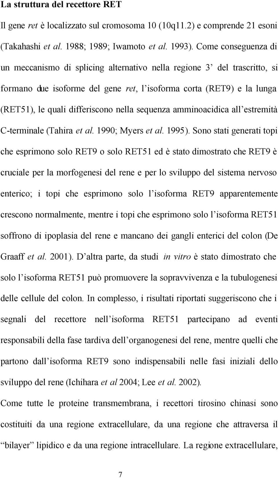 sequenza amminoacidica all estremità C-terminale (Tahira et al. 1990; Myers et al. 1995).