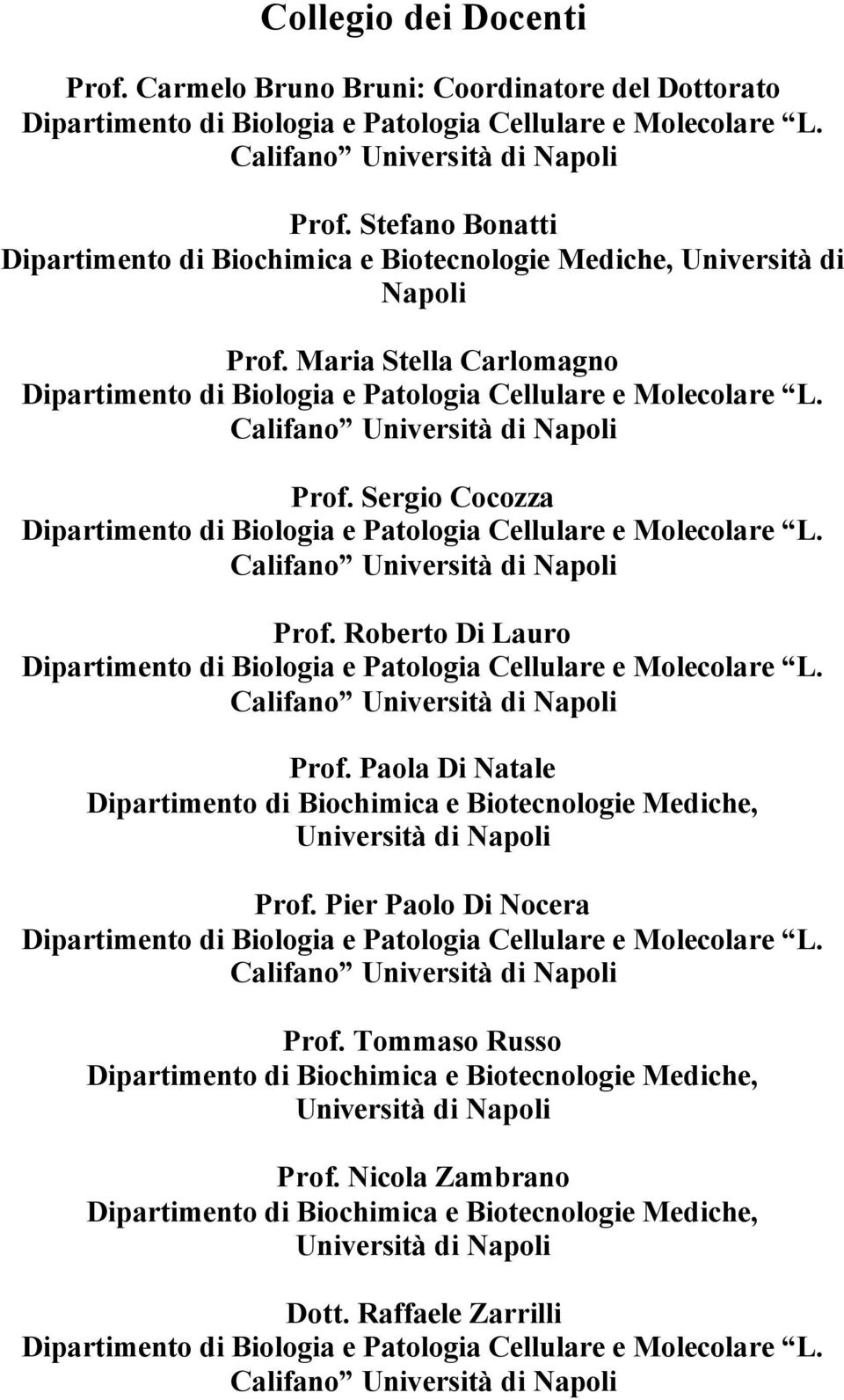 Califano Università di Napoli Prof. Sergio Cocozza Dipartimento di Biologia e Patologia Cellulare e Molecolare L. Califano Università di Napoli Prof.