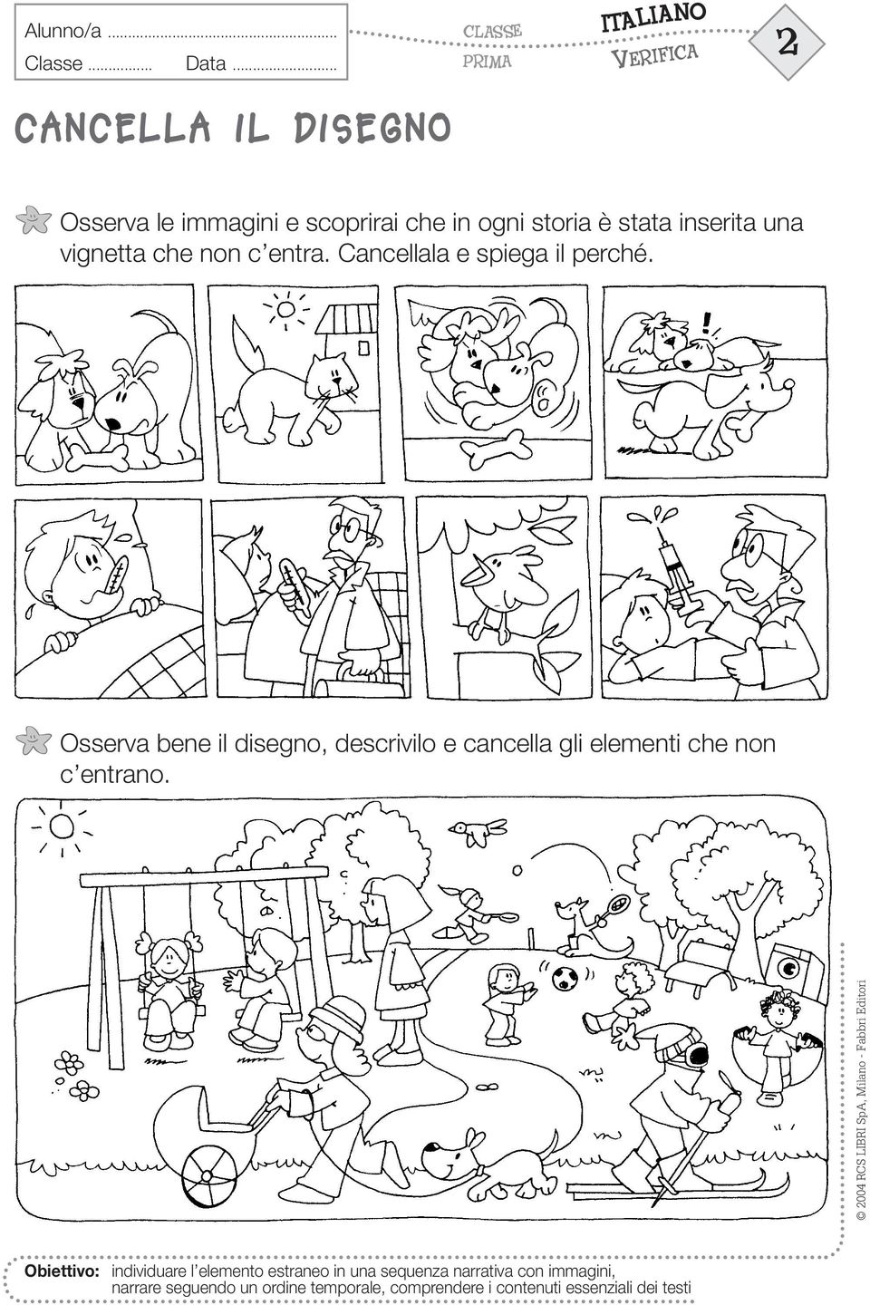 Osserva bene il disegno, descrivilo e cancella gli elementi che non c entrano.