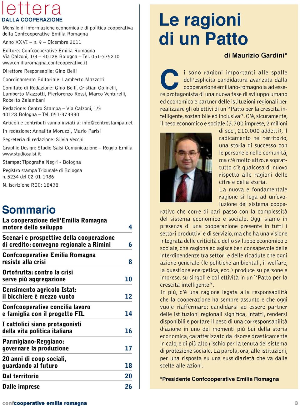 it Direttore Responsabile: Gino Belli Coordinamento Editoriale: Lamberto Mazzotti Comitato di Redazione: Gino Belli, Cristian Golinelli, Lamberto Mazzotti, Pierlorenzo Rossi, Marco Venturelli,