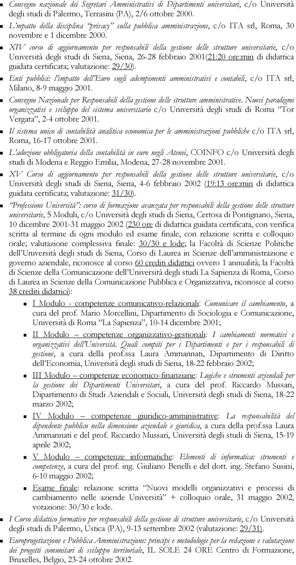 XIV corso di aggiornamento per responsabili della gestione delle strutture universitarie, c/o Università degli studi di Siena, Siena, 26-28 febbraio 2001(21:20 ore:min di didattica guidata