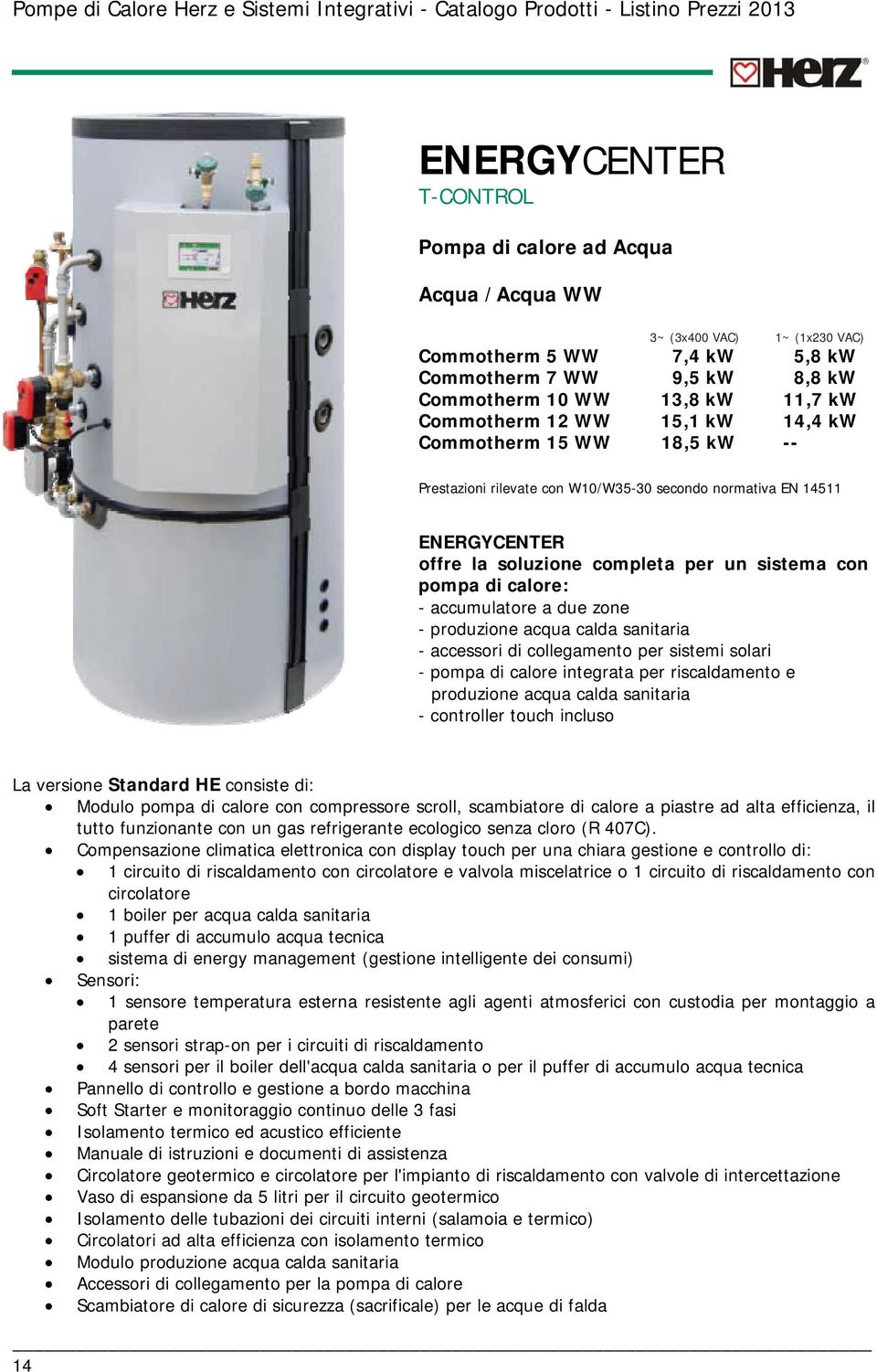 ENERGYCENTER offre la soluzione completa per un sistema con pompa di calore: accumulatore a due zone produzione acqua calda sanitaria accessori di collegamento per sistemi solari pompa di calore