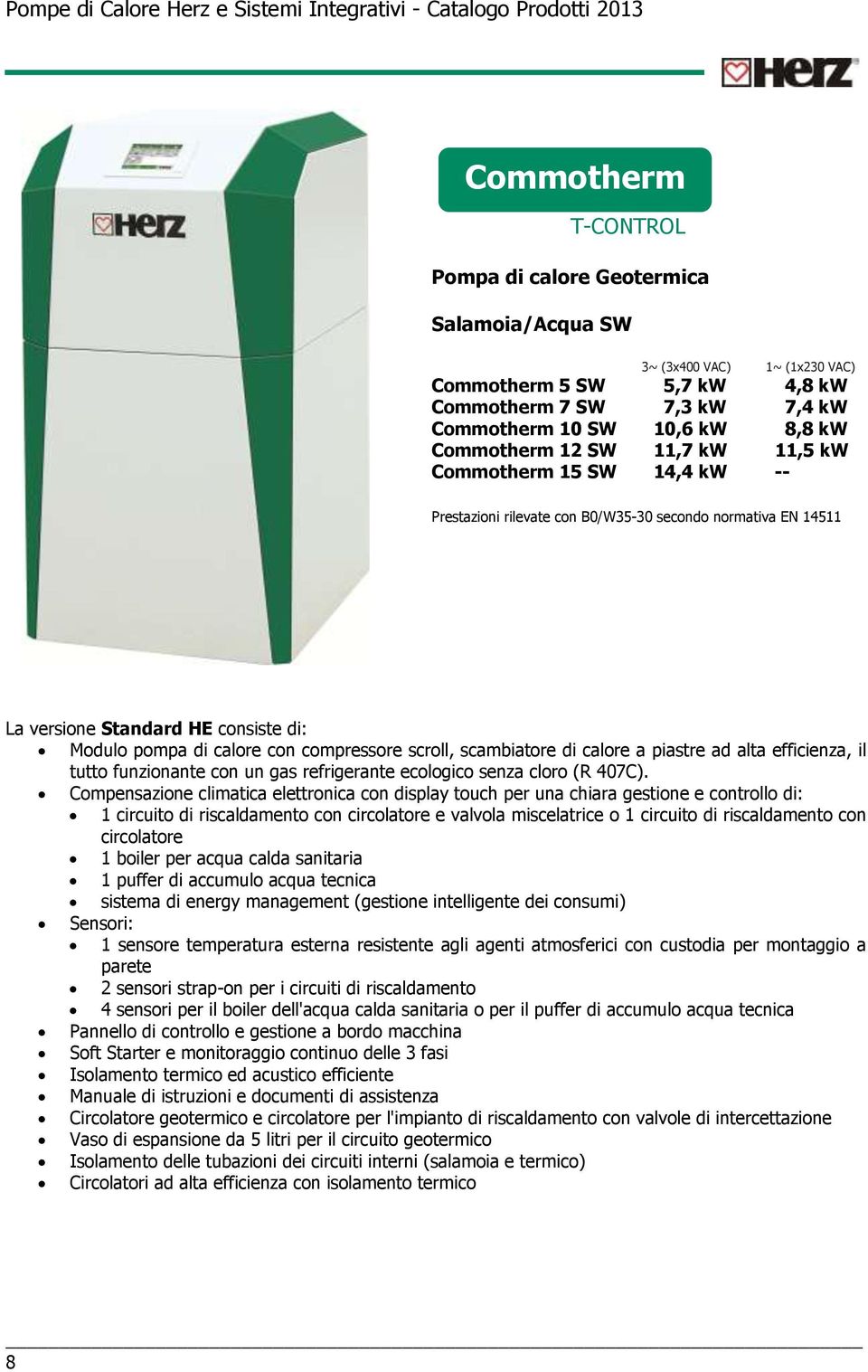 scambiatore di calore a piastre ad alta efficienza, il tutto funzionante con un gas refrigerante ecologico senza cloro (R 407C).