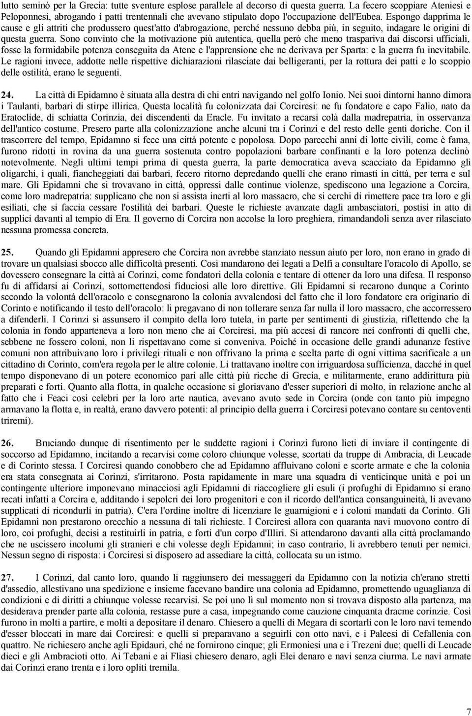 Espongo dapprima le cause e gli attriti che produssero quest'atto d'abrogazione, perché nessuno debba più, in seguito, indagare le origini di questa guerra.