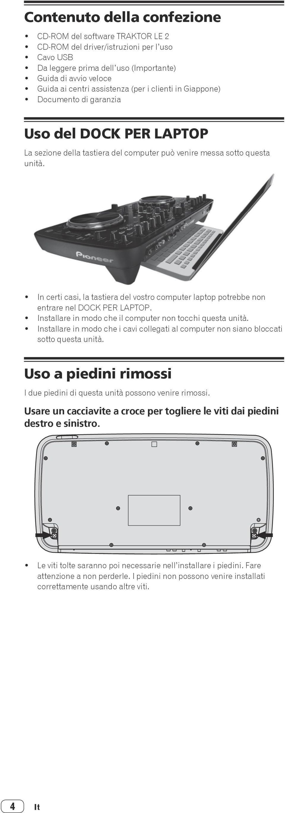 ! In certi casi, la tastiera del vostro computer laptop potrebbe non entrare nel DOCK PER LAPTOP.! Installare in modo che il computer non tocchi questa unità.