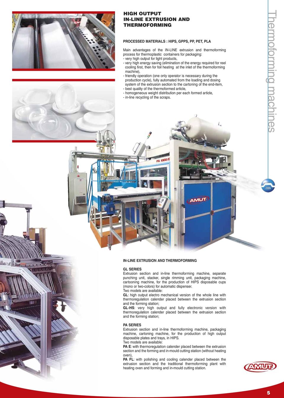 machine), - friendly operation (one only operator is necessary during the production cycle), fully automated from the loading and dosing system of the extrusion section to the cartoning of the