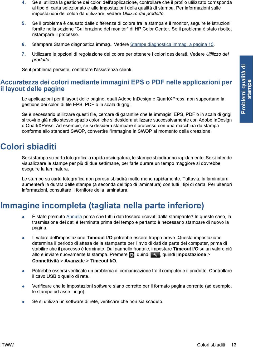 Se il problema è causato dalle differenze di colore fra la e il monitor, seguire le istruzioni fornite nella sezione "Calibrazione del monitor" di HP Color Center.