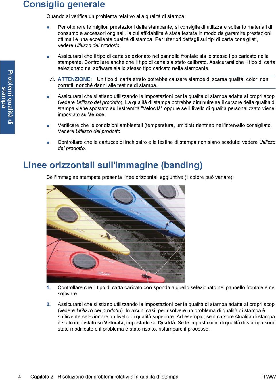 Per ulteriori dettagli sui tipi di carta consigliati, vedere Utilizzo del prodotto. Assicurarsi che il tipo di carta selezionato nel pannello frontale sia lo stesso tipo caricato nella nte.