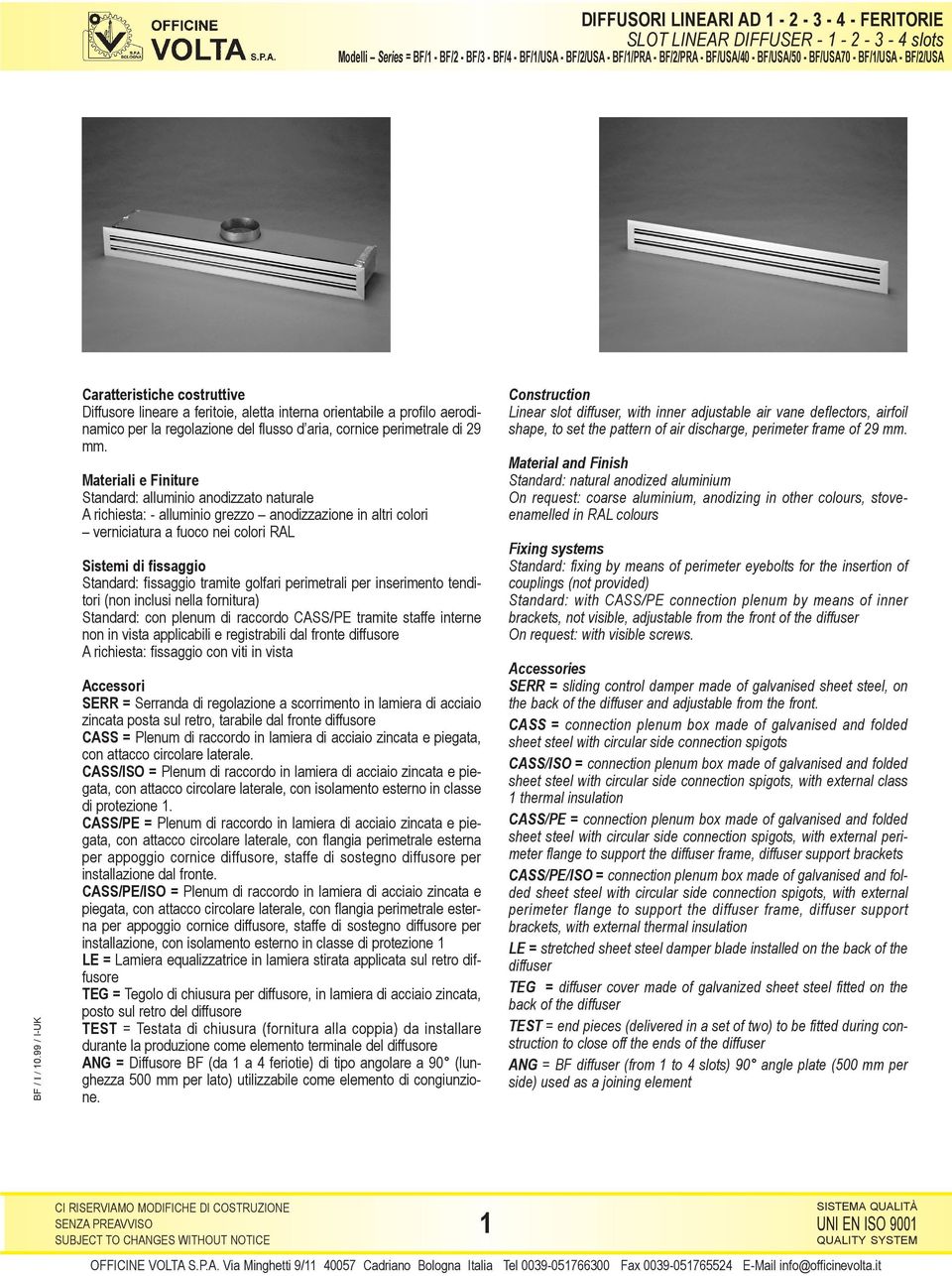 tramite golfari perimetrali per inserimento tenditori (non inclusi nella fornitura) Standard: con plenum di raccordo CASS/PE tramite staffe interne non in vista applicabili e registrabili dal fronte