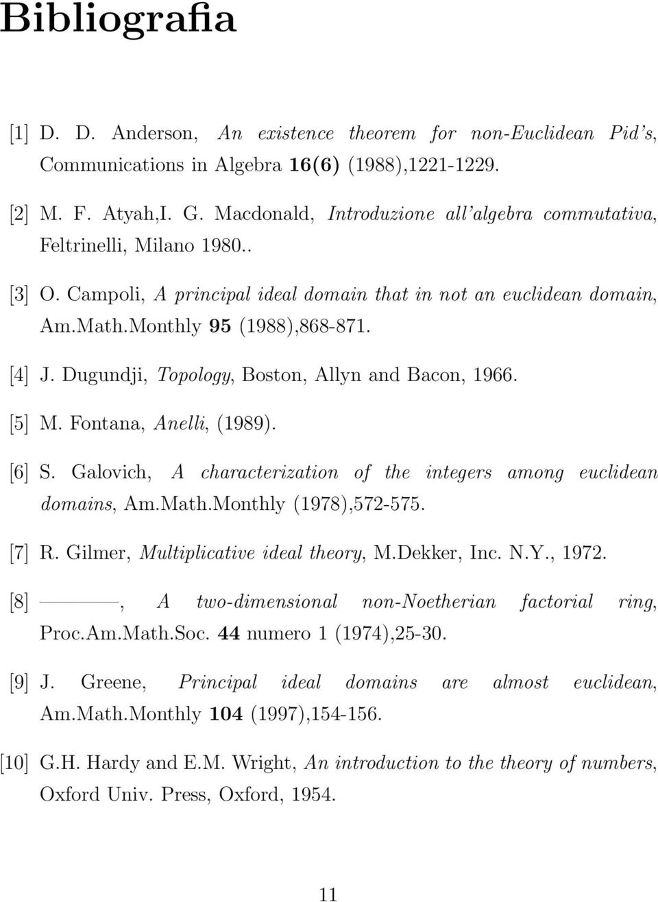 Dugundji, Topology, Boston, Allyn and Bacon, 1966. [5] M. Fontana, Anelli, (1989). [6] S. Galovich, A characterization of the integers among euclidean domains, Am.Math.Monthly (1978),572-575. [7] R.