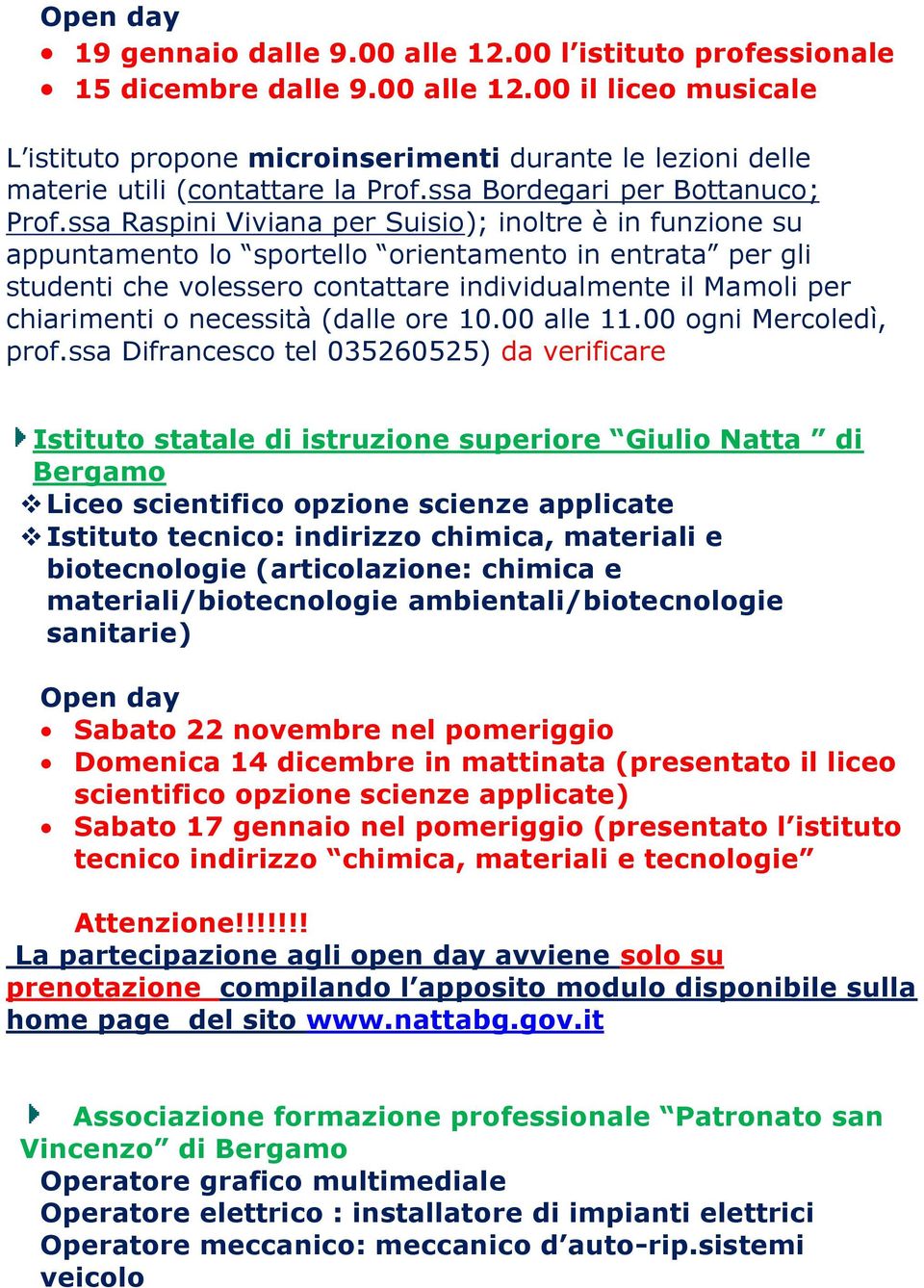 ssa Raspini Viviana per Suisio); inoltre è in funzione su appuntamento lo sportello orientamento in entrata per gli studenti che volessero contattare individualmente il Mamoli per chiarimenti o