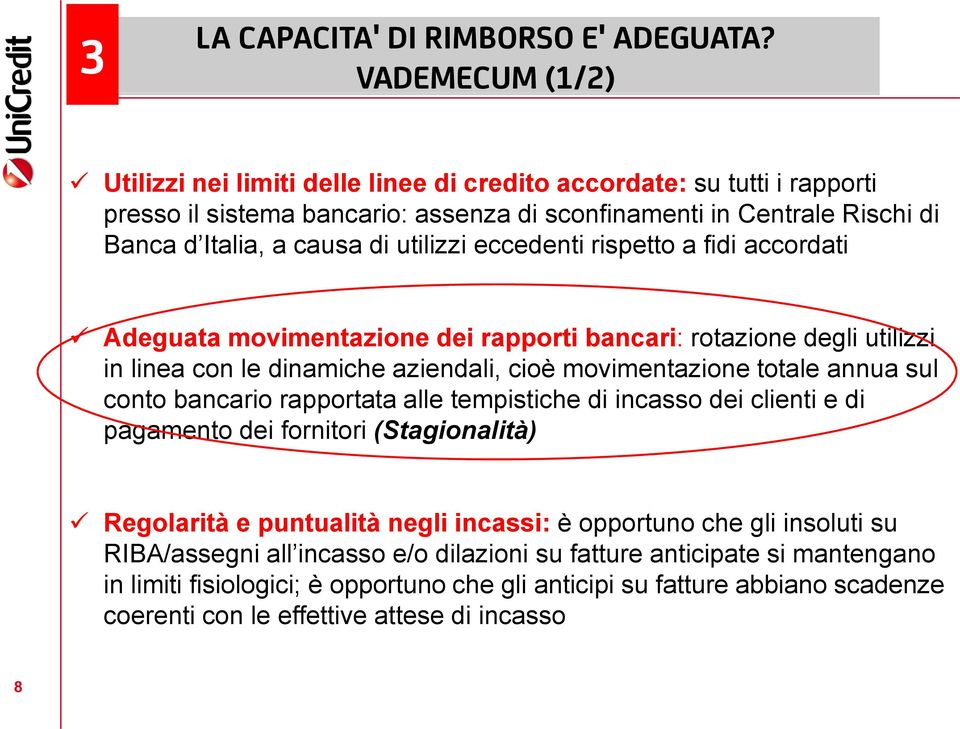 utilizzi eccedenti rispetto a fidi accordati Adeguata movimentazione dei rapporti bancari: rotazione degli utilizzi in linea con le dinamiche aziendali, cioè movimentazione totale annua sul conto