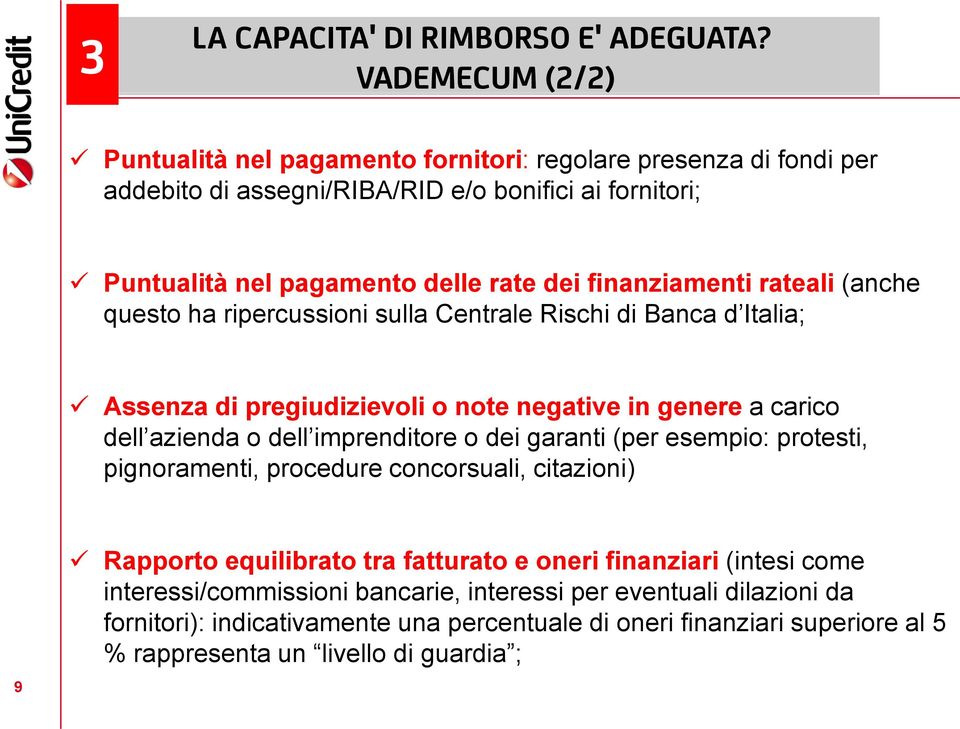 finanziamenti rateali (anche questo ha ripercussioni sulla Centrale Rischi di Banca d Italia; Assenza di pregiudizievoli o note negative in genere a carico dell azienda o dell