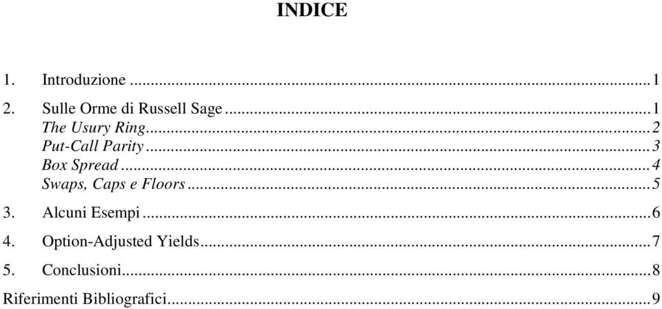 ..4 Swaps, Caps e Floors...5 3. Alcuni Esempi...6 4.