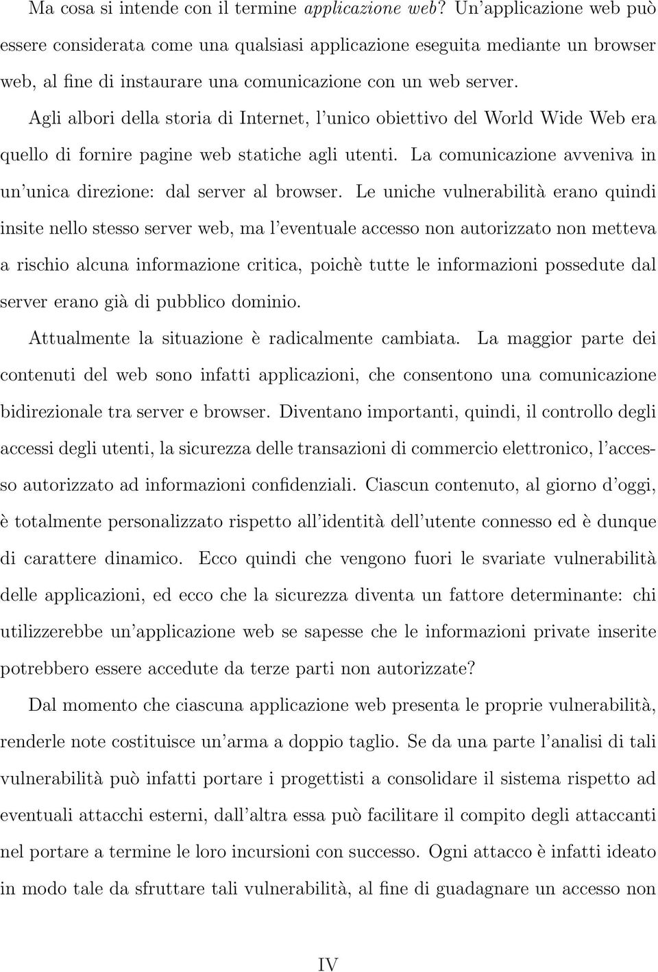 Agli albori della storia di Internet, l unico obiettivo del World Wide Web era quello di fornire pagine web statiche agli utenti.