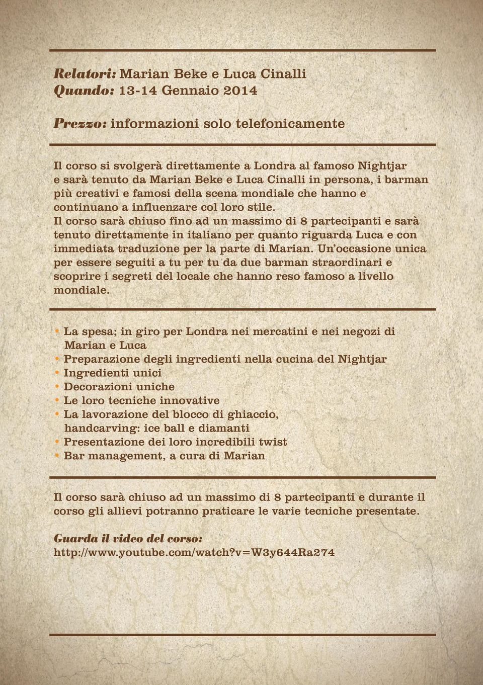 Il corso sarà chiuso fino ad un massimo di 8 partecipanti e sarà tenuto direttamente in italiano per quanto riguarda Luca e con immediata traduzione per la parte di Marian.