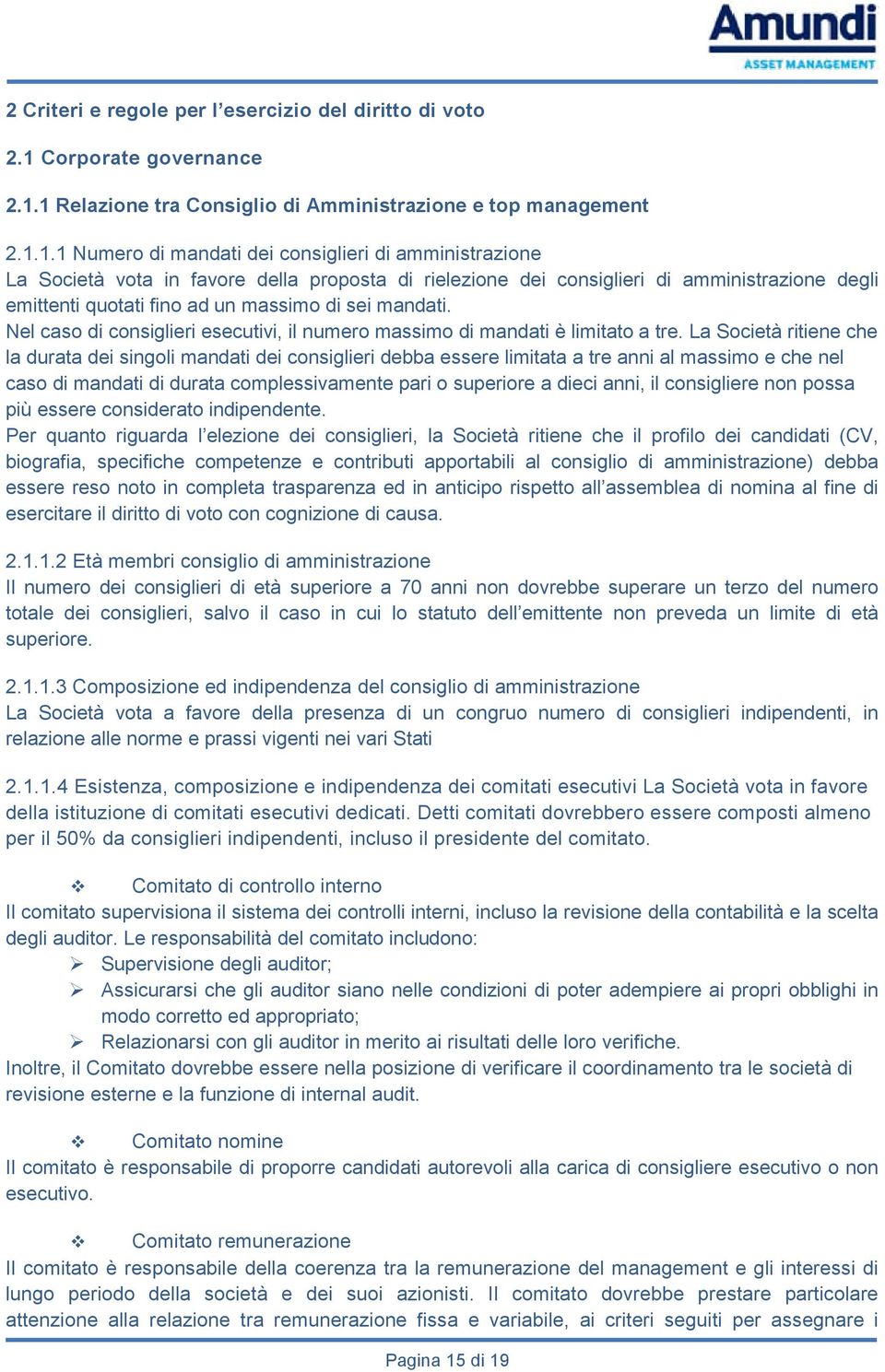 1 Relazione tra Consiglio di Amministrazione e top management 2.1.1.1 Numero di mandati dei consiglieri di amministrazione La Società vota in favore della proposta di rielezione dei consiglieri di