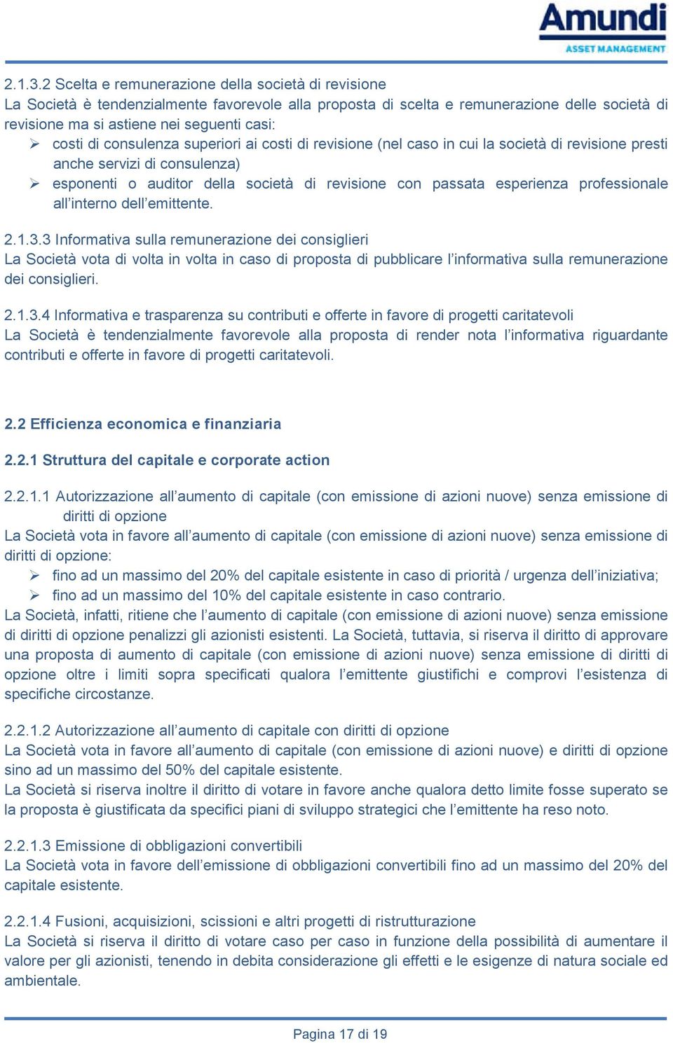 di consulenza superiori ai costi di revisione (nel caso in cui la società di revisione presti anche servizi di consulenza) esponenti o auditor della società di revisione con passata esperienza