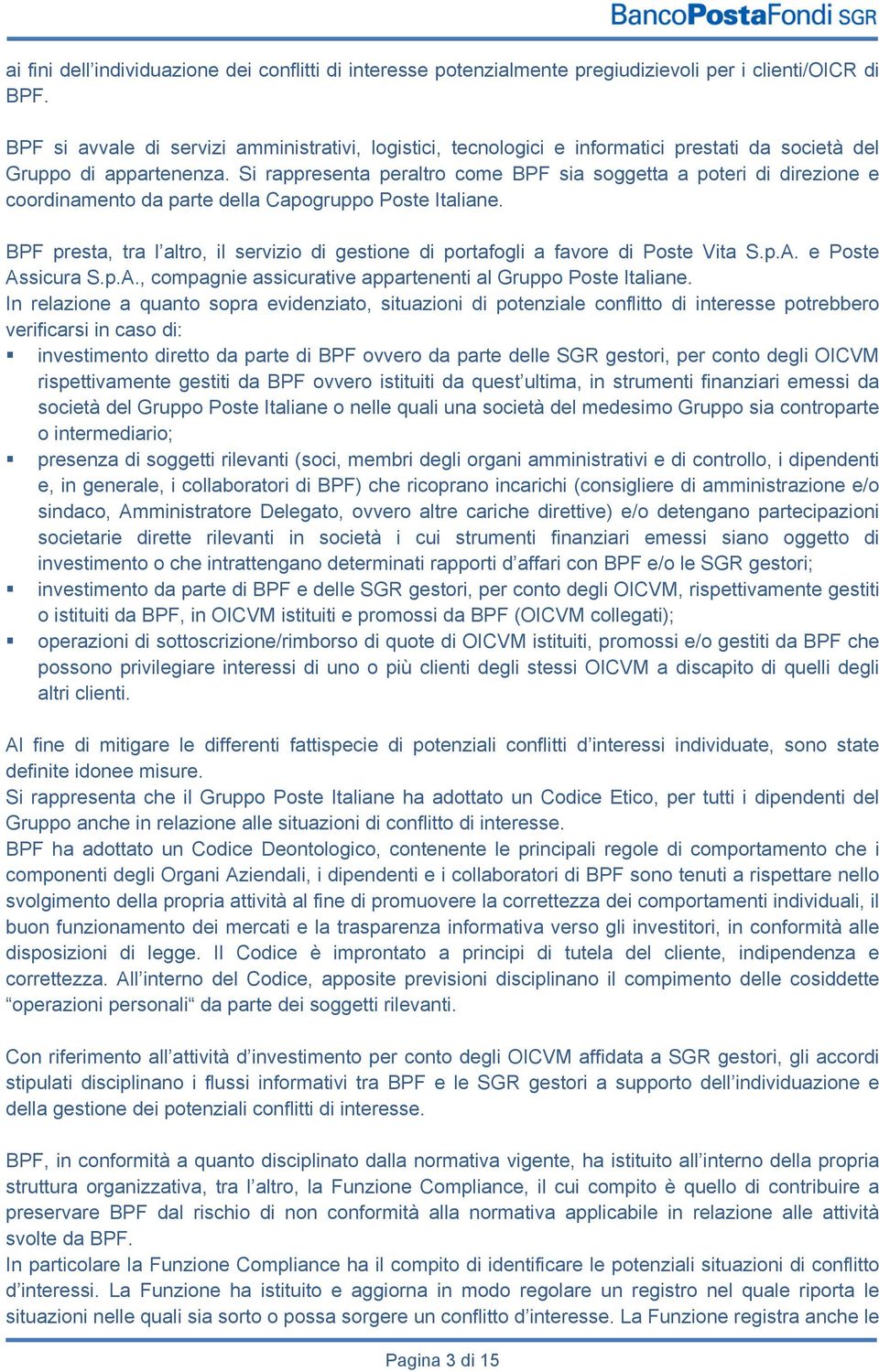 Si rappresenta peraltro come BPF sia soggetta a poteri di direzione e coordinamento da parte della Capogruppo Poste Italiane.