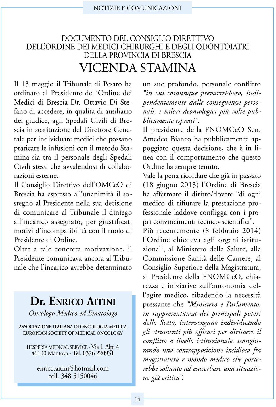 Ottavio Di Stefano di accedere, in qualità di ausiliario del giudice, agli Spedali Civili di Brescia in sostituzione del Direttore Generale per individuare medici che possano praticare le infusioni