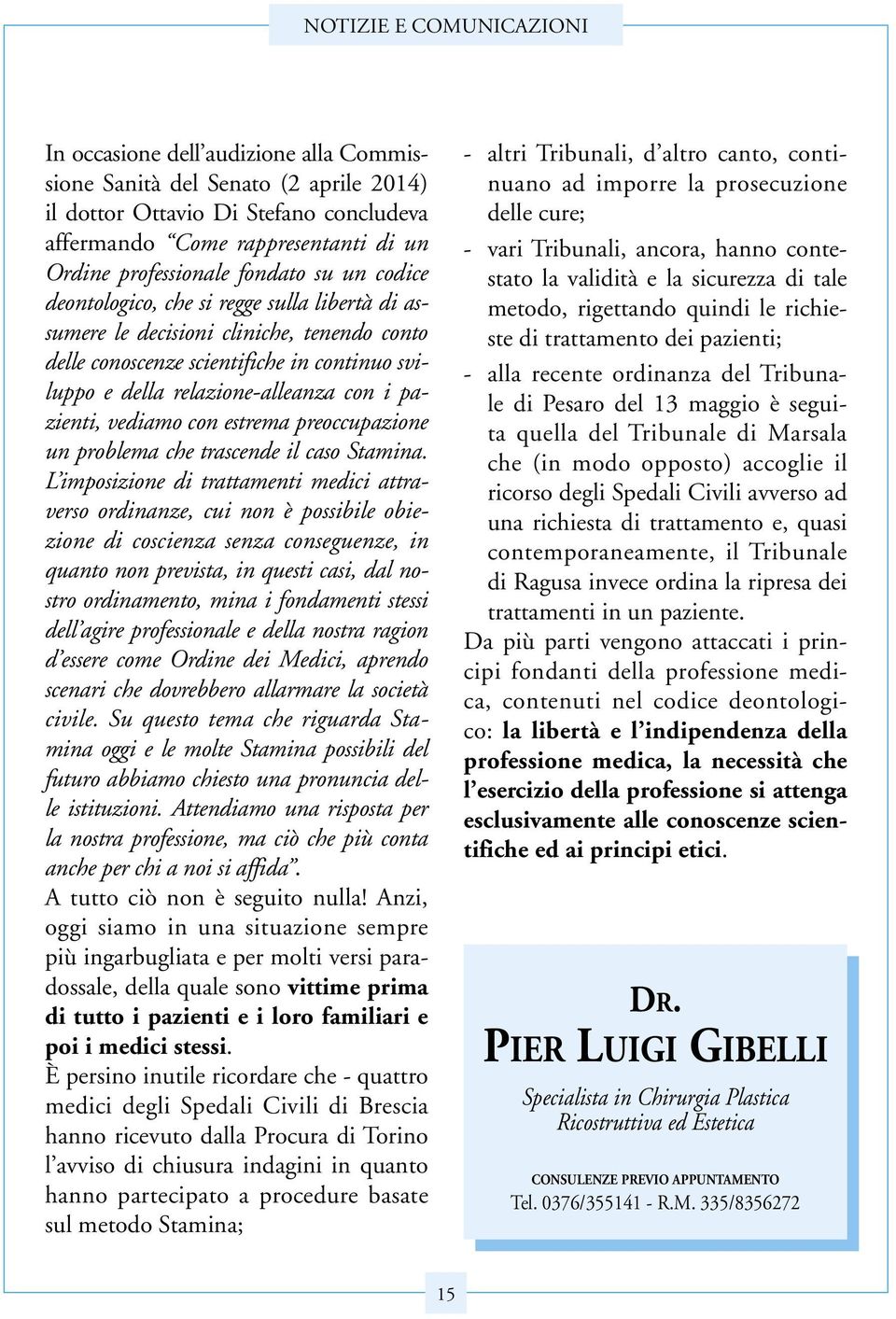 relazione-alleanza con i pazienti, vediamo con estrema preoccupazione un problema che trascende il caso Stamina.