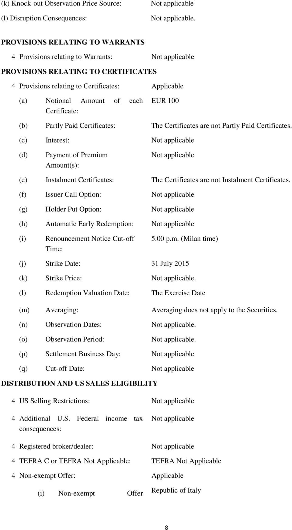 (c) Interest: (d) Payment of Premium Amount(s): (e) Instalment Certificates: The Certificates are not Instalment Certificates.