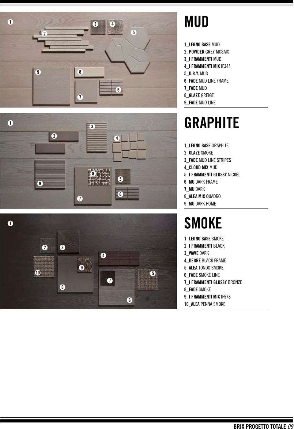 MUD 6_FADE MUD LINE FRAME 7 6 7_FADE MUD 8_GLAZE GREIGE 9_FADE MUD LINE 1 3 GRAPHITE 2 4 1_LEGNO BASE GRAPHITE 2_GLAZE SMOKE 3_FADE MUD LINE STRIPES 9 7