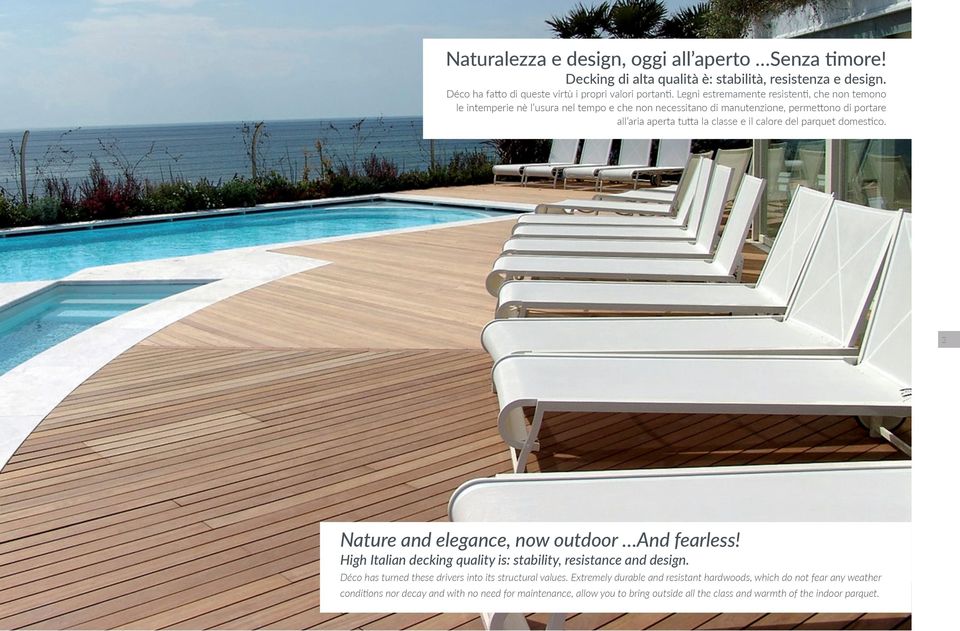 del parquet domestico. 3 Nature and elegance, now outdoor And fearless! High Italian decking quality is: stability, resistance and design.