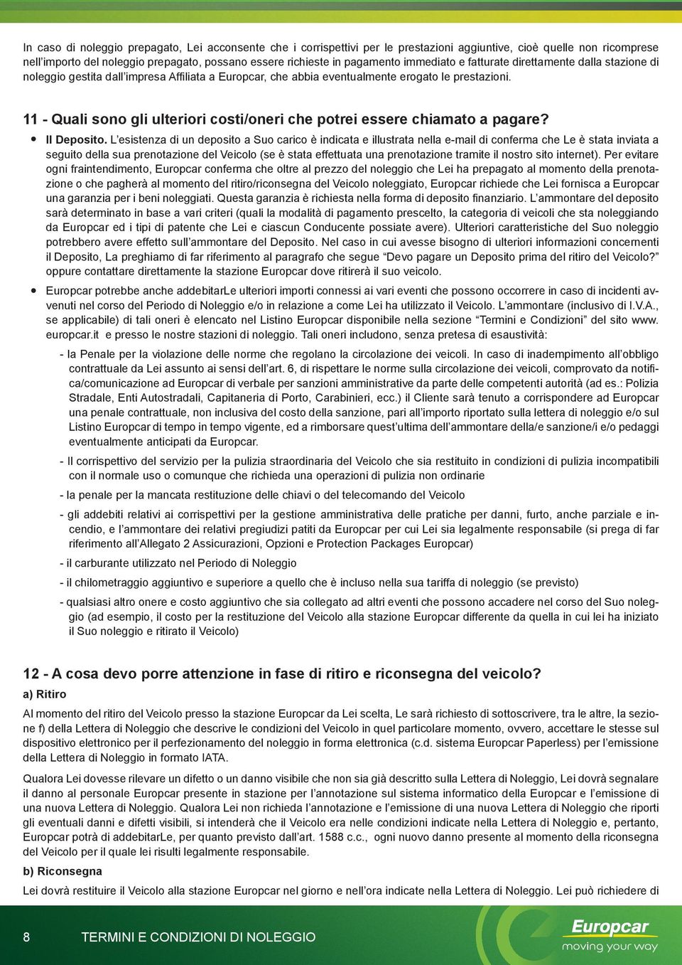 11 - Quali sono gli ulteriori costi/oneri che potrei essere chiamato a pagare? Il Deposito.