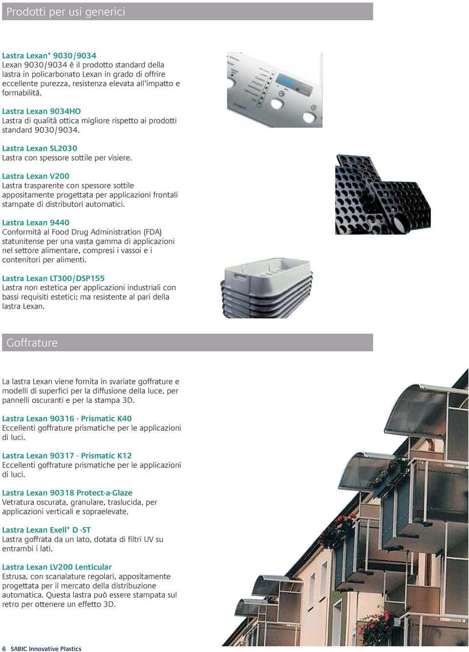 Lastra Lexan V200 Lastra trasparente con spessore sottile appositamente progettata per applicazioni frontali stampate di distributori automatici.