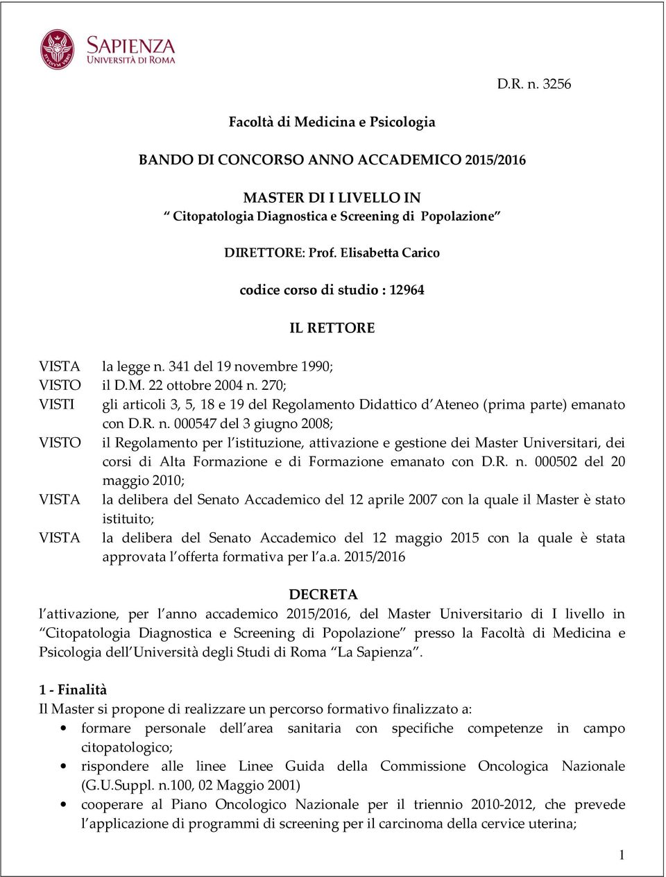 270; VISTI gli articoli 3, 5, 18 e 19 del Regolamento Didattico d Ateneo (prima parte) emanato con D.R. n.