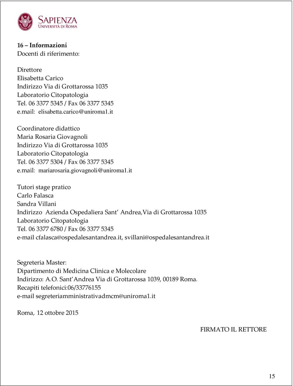 it Tutori stage pratico Carlo Falasca Sandra Villani Indirizzo Azienda Ospedaliera Sant Andrea,Via di Grottarossa 1035 Laboratorio Citopatologia Tel.