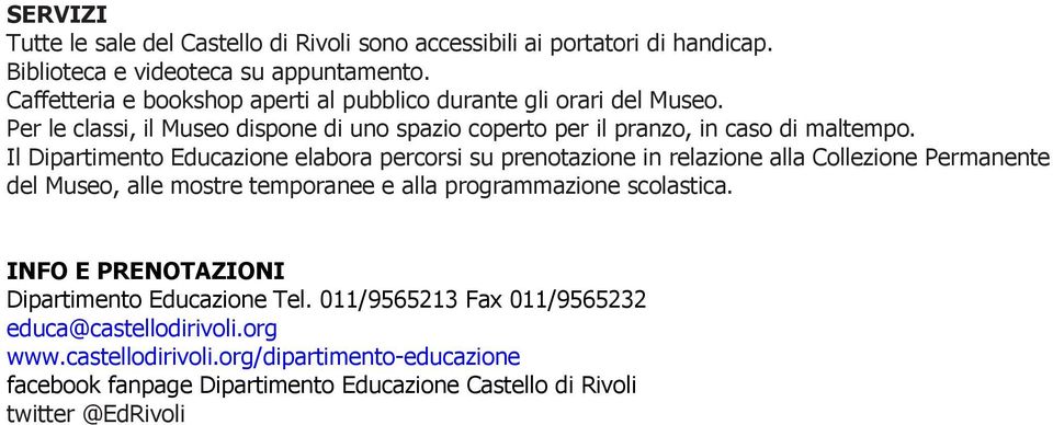 Il Dipartimento Educazione elabora percorsi su prenotazione in relazione alla Collezione Permanente del Museo, alle mostre temporanee e alla programmazione scolastica.