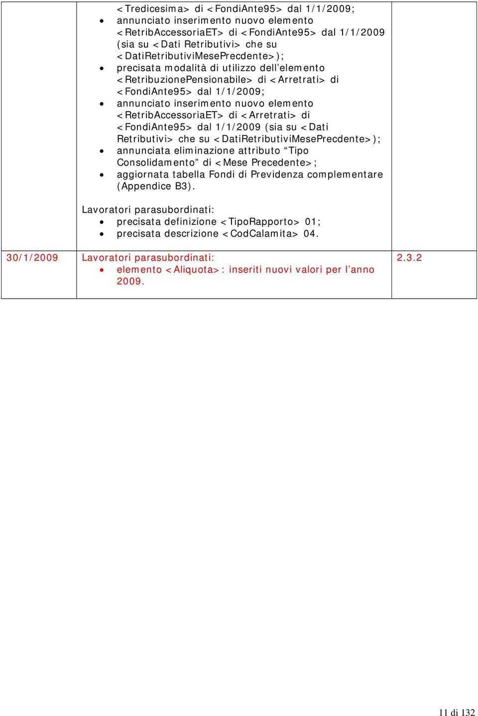 <RetribAccessoriaET> di <Arretrati> di <FondiAnte95> dal 1/1/2009 (sia su <Dati Retributivi> che su <DatiRetributiviMesePrecdente>); annunciata eliminazione attributo Tipo Consolidamento di <Mese