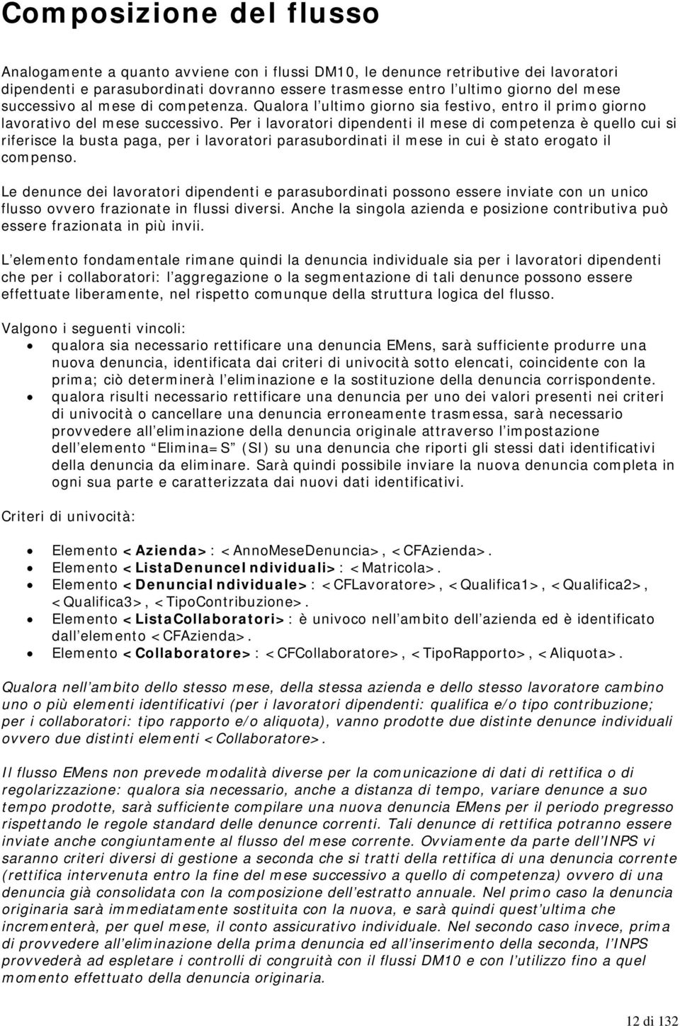 Per i lavoratori dipendenti il mese di competenza è quello cui si riferisce la busta paga, per i lavoratori parasubordinati il mese in cui è stato erogato il compenso.